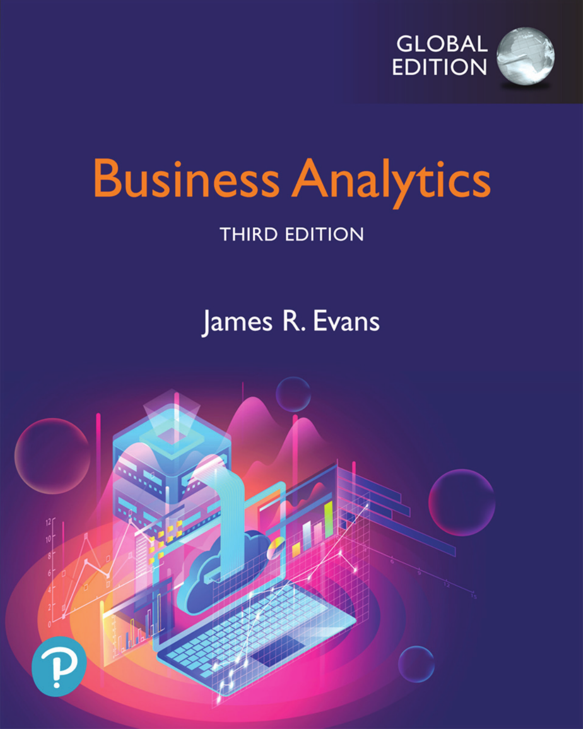 Business Analytics: Business Analytics Methods, Models, and Decisions