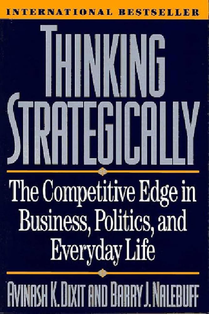 Thinking	Strategically: The Competitive Edge in Business, Politics,	and Everyday	Life