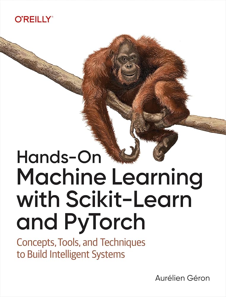 Hands-On Machine Learning with Scikit-Learn and PyTorch: Concepts, Tools, and Techniques to Build Intelligent System