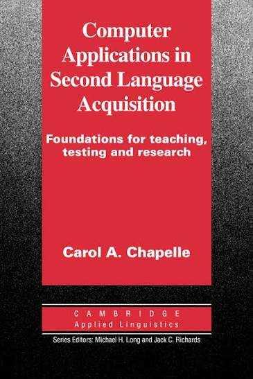 Computer Applications in Second Language Acquisition: Foundations for Teaching, Testing and Research